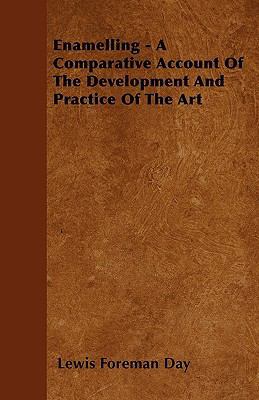 Enamelling - A Comparative Account Of The Devel... 1445545454 Book Cover