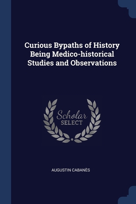 Curious Bypaths of History Being Medico-histori... 1376770881 Book Cover