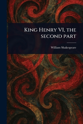 King Henry VI, the Second Part 102299963X Book Cover