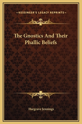 The Gnostics And Their Phallic Beliefs 1169198740 Book Cover