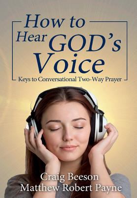 How to Hear God's Voice: Keys to Conversational... 1387364456 Book Cover