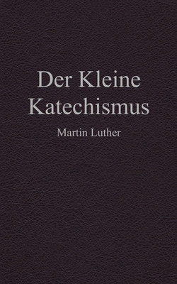 Der Kleine Katechismus [German] 1698975848 Book Cover