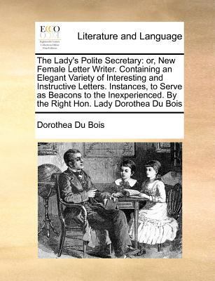 The Lady's Polite Secretary: Or, New Female Let... 117077508X Book Cover