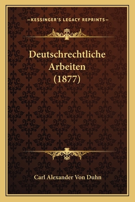 Deutschrechtliche Arbeiten (1877) [German] 1168374928 Book Cover