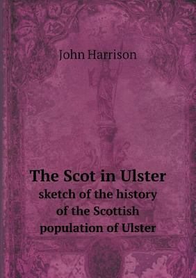 The Scot in Ulster sketch of the history of the... 5518648804 Book Cover