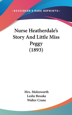 Nurse Heatherdale's Story And Little Miss Peggy... 1120835186 Book Cover