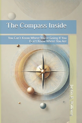 The Compass Inside: You Can't Know Where You're... B0FBMMVR76 Book Cover