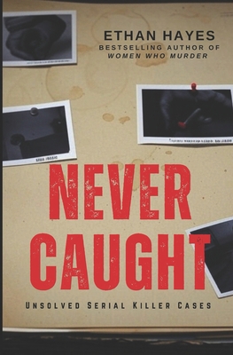 Never Caught: Unsolved Serial Killer Cases B0F1DGQ62F Book Cover
