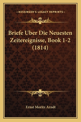 Briefe Uber Die Neuesten Zeitereignisse, Book 1... [German] 1167620534 Book Cover