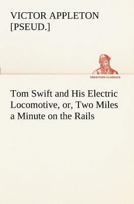 Tom Swift and His Electric Locomotive, or, Two ... 3849169367 Book Cover