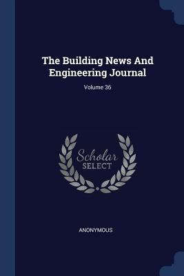 The Building News And Engineering Journal; Volu... 1377254518 Book Cover