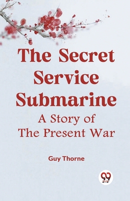 The Secret Service Submarine A Story Of The Pre... 9359955418 Book Cover