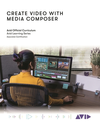 Create Video with Media Composer: Official Avid... 1538173557 Book Cover