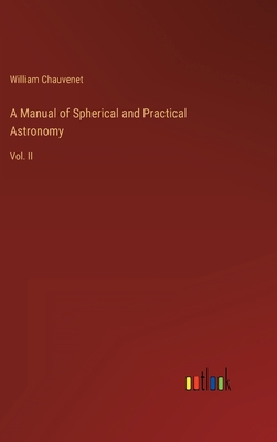 A Manual of Spherical and Practical Astronomy: ... 3368807455 Book Cover