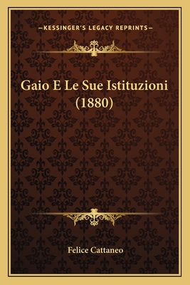 Gaio E Le Sue Istituzioni (1880) [Italian] 1167470370 Book Cover