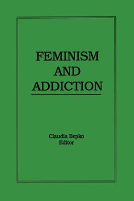 Feminism and Addiction 1560242205 Book Cover