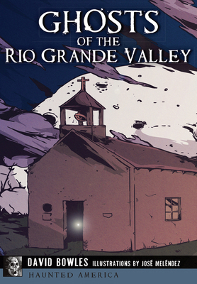 Ghosts of the Rio Grande Valley 146711992X Book Cover