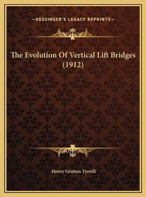 The Evolution Of Vertical Lift Bridges (1912) 1169382533 Book Cover
