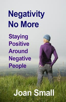 Negativity No More: Staying Positive Around Neg... 1482332205 Book Cover