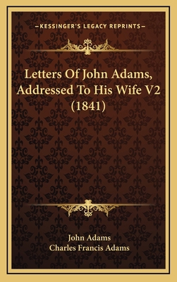 Letters Of John Adams, Addressed To His Wife V2... 1166657574 Book Cover