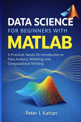 Data Science for Beginners with MATLAB: A Pract... B0GMYSXY32 Book Cover