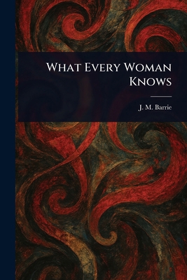 What Every Woman Knows 1023027461 Book Cover
