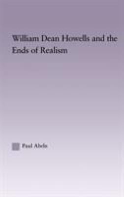 William Dean Howells and the Ends of Realism 0415970962 Book Cover