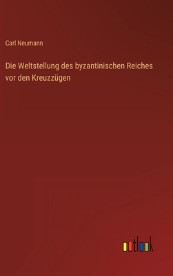 Die Weltstellung des byzantinischen Reiches vor... [German] 3368440616 Book Cover