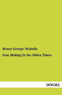 Iron Making in the Olden Times 3955079570 Book Cover