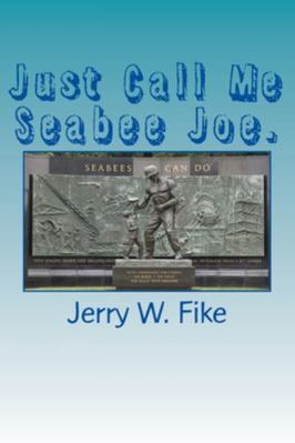 Just Call Me Seabee Joe.: A U.S. Navy Seabee. F... 1544648510 Book Cover