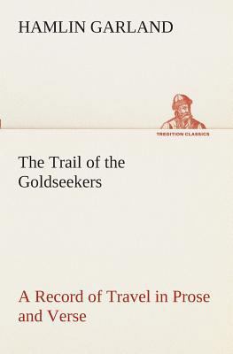 The Trail of the Goldseekers A Record of Travel... 3849509400 Book Cover