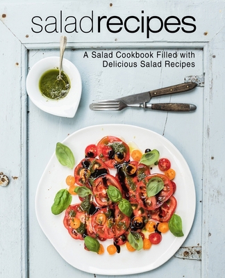 Salad Recipes: A Salad Cookbook Filled with Del... 1702715035 Book Cover