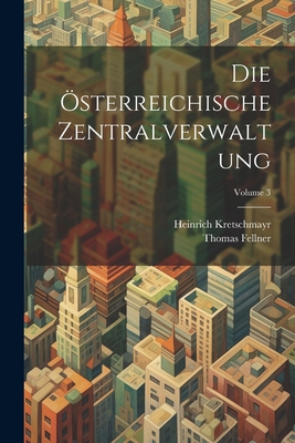 Die Österreichische Zentralverwaltung; Volume 3 [German] 102160657X Book Cover