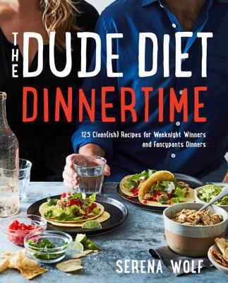 The Dude Diet Dinnertime: 125 Clean(ish) Recipe... 0062854704 Book Cover