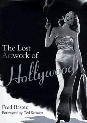 Lost Artwork of Hollywood : Classic Images from Cinema's Golden Age