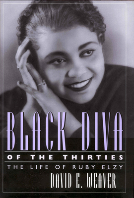Black Diva of the Thirties: The Life of Ruby Elzy 1496802462 Book Cover