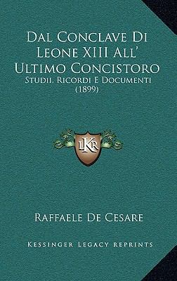 Dal Conclave Di Leone XIII All' Ultimo Concisto... [Italian] 1168264421 Book Cover