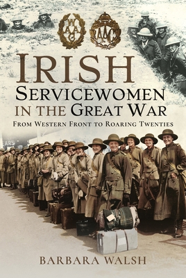 Irish Servicewomen in the Great War: From Weste... 1399021486 Book Cover