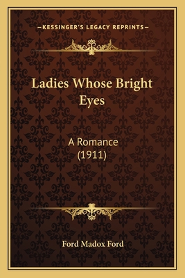Ladies Whose Bright Eyes: A Romance (1911) 1164036599 Book Cover
