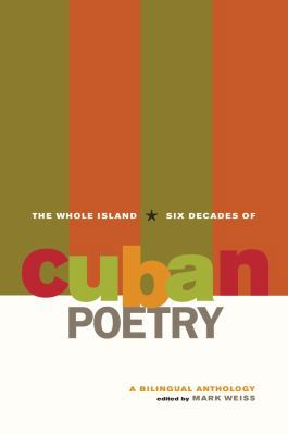 The Whole Island: Six Decades of Cuban Poetry: ... 0520258940 Book Cover