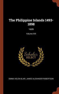 The Philippine Islands 1493-1898: 1609; Volume XVI 1374961639 Book Cover