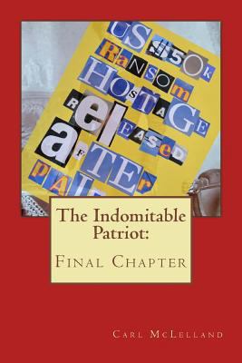 The Indomitable Patriot: : Final Chapter 1718896239 Book Cover