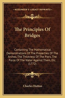 The Principles Of Bridges: Containing The Mathe... 1165589419 Book Cover