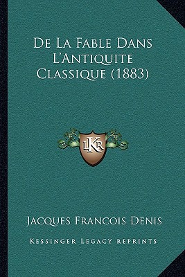 De La Fable Dans L'Antiquite Classique (1883) [French] 1167430026 Book Cover