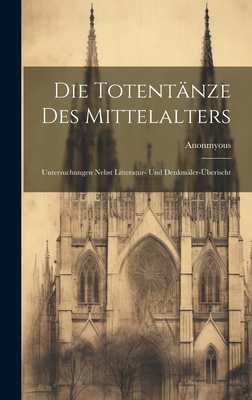 Die Totentänze Des Mittelalters: Untersuchungen... [German] 1020917598 Book Cover