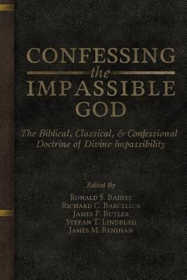Confessing the Impassible God: The Biblical, Cl... 0991659929 Book Cover