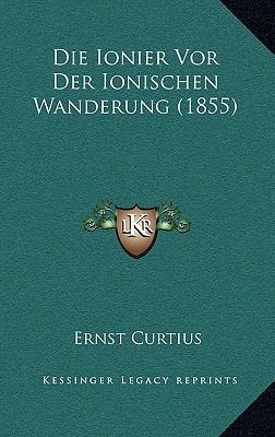 Die Ionier Vor Der Ionischen Wanderung (1855) [German] 1168801044 Book Cover