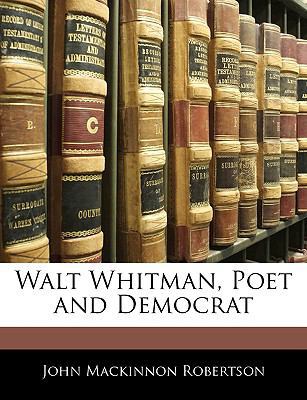 Walt Whitman, Poet and Democrat 1145515231 Book Cover