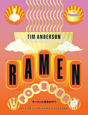 Ramen Forever: Recipes for Ramen Success 1784886602 Book Cover
