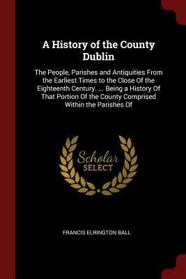 A History of the County Dublin: The People, Par... 1375595881 Book Cover